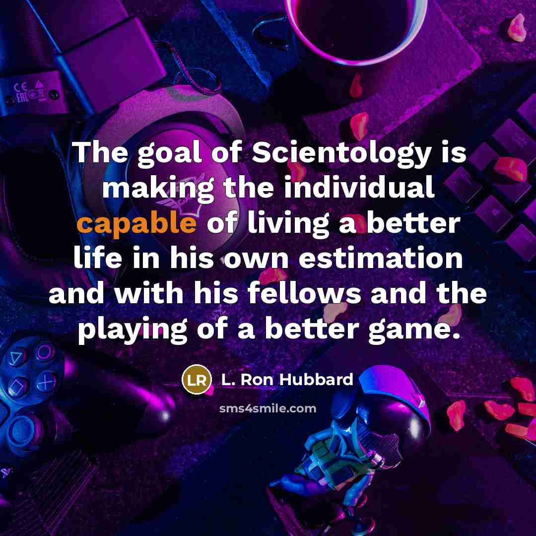 “The goal of Scientology is making the individual capable of…” quote by L. Ron Hubbard