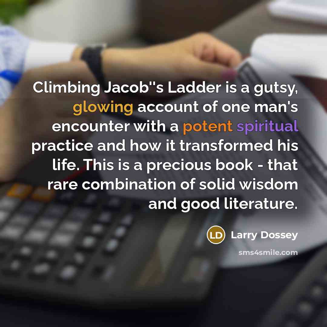 “Climbing Jacob''s Ladder is a gutsy, glowing account of one…” quote by Larry Dossey