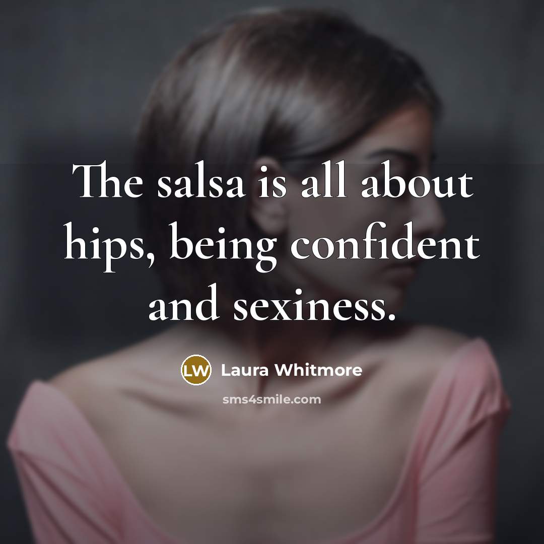 “The salsa is all about hips, being confident and sexiness.…” quote by Laura Whitmore