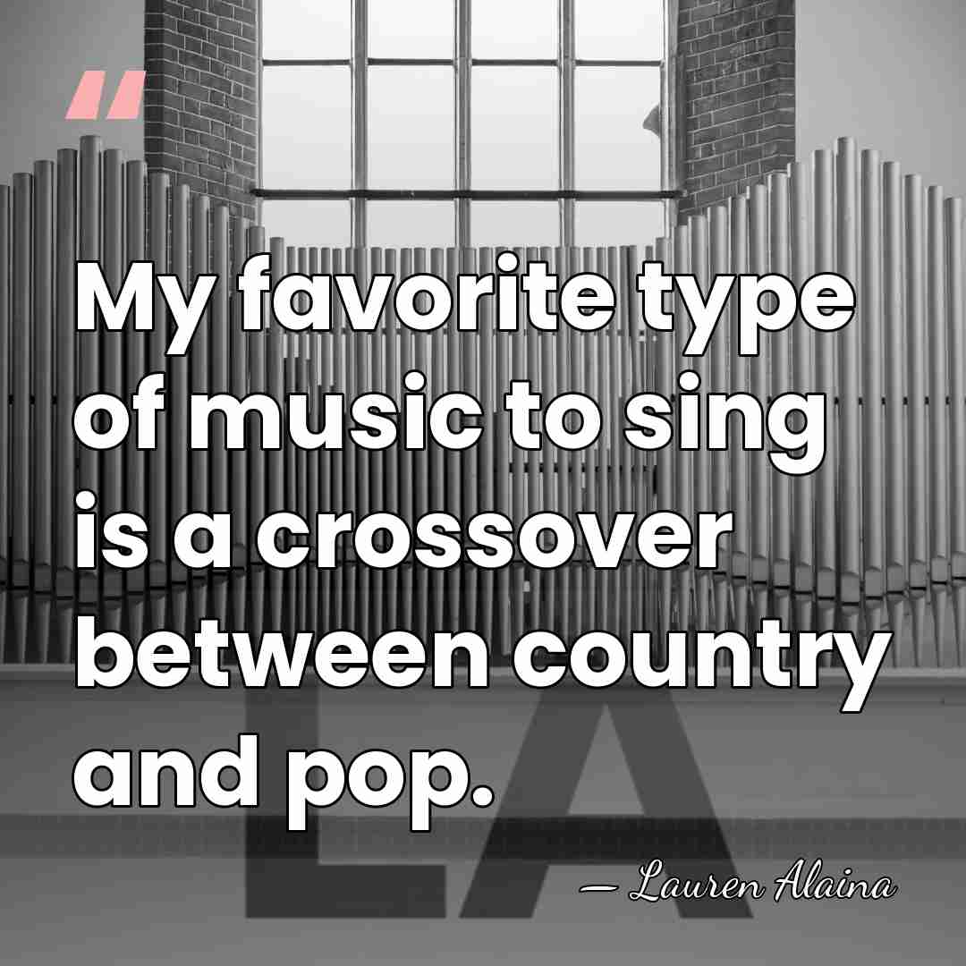 My favorite type of music to sing is a crossover between country&hellip; - Lauren Alaina
