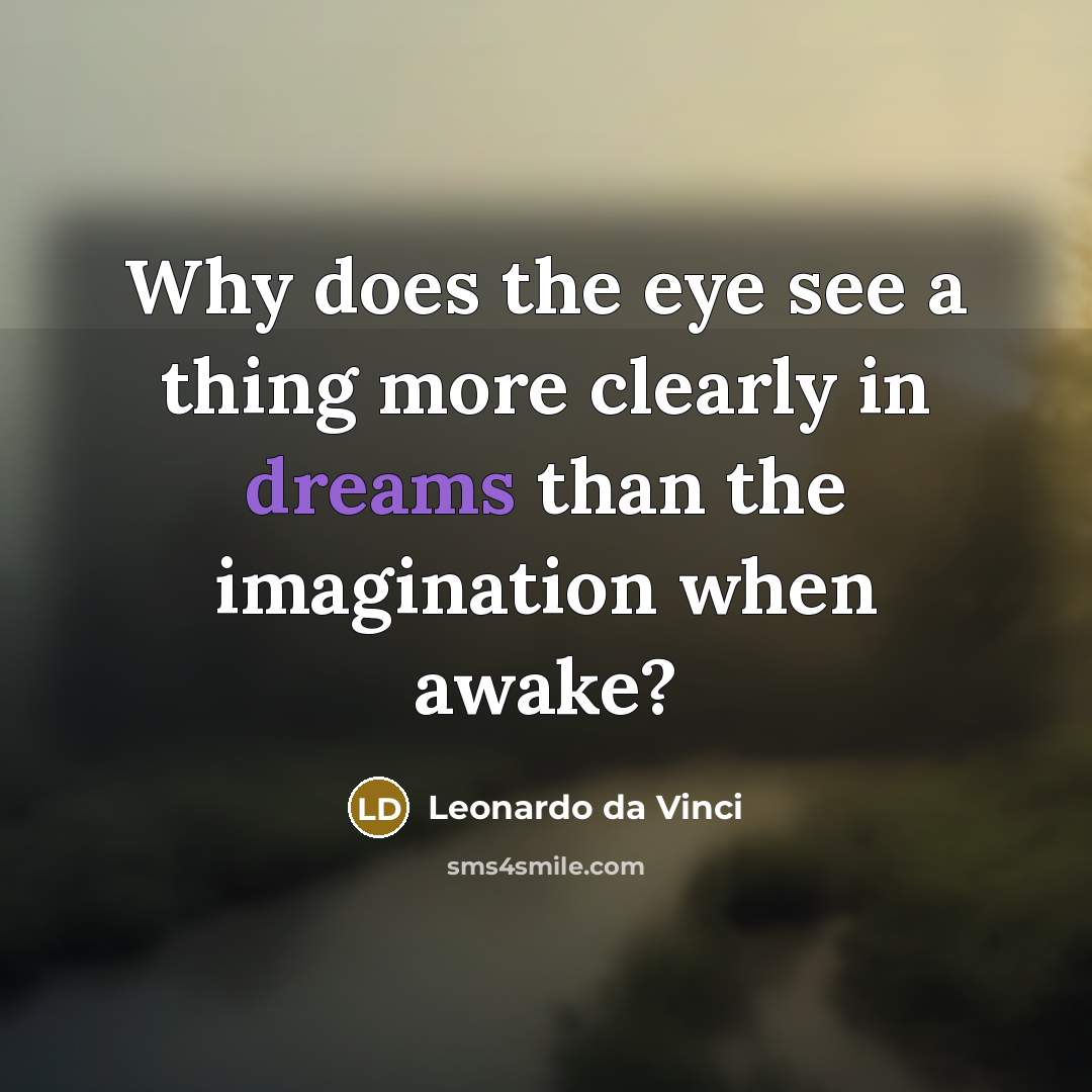 “Why does the eye see a thing more clearly in…” quote by Leonardo da Vinci