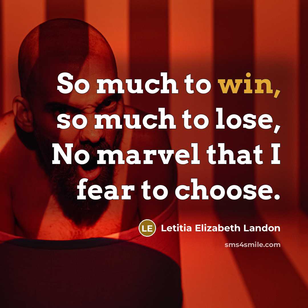 “So much to win, so much to lose, No marvel…” quote by Letitia Elizabeth Landon