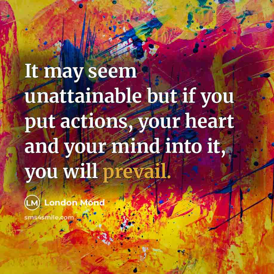 “It may seem unattainable but if you put actions, your…” quote by London Mond
