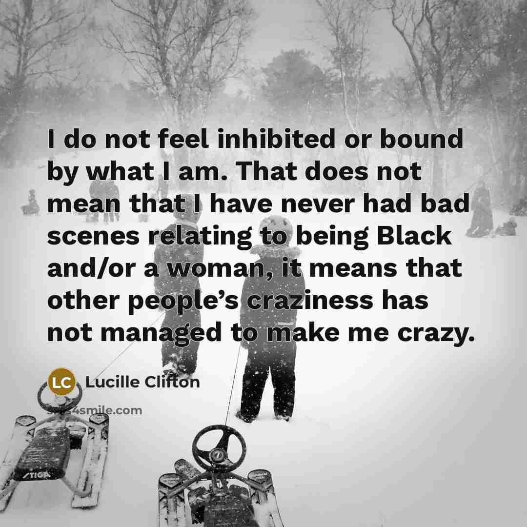 “I do not feel inhibited or bound by what I…” quote by Lucille Clifton