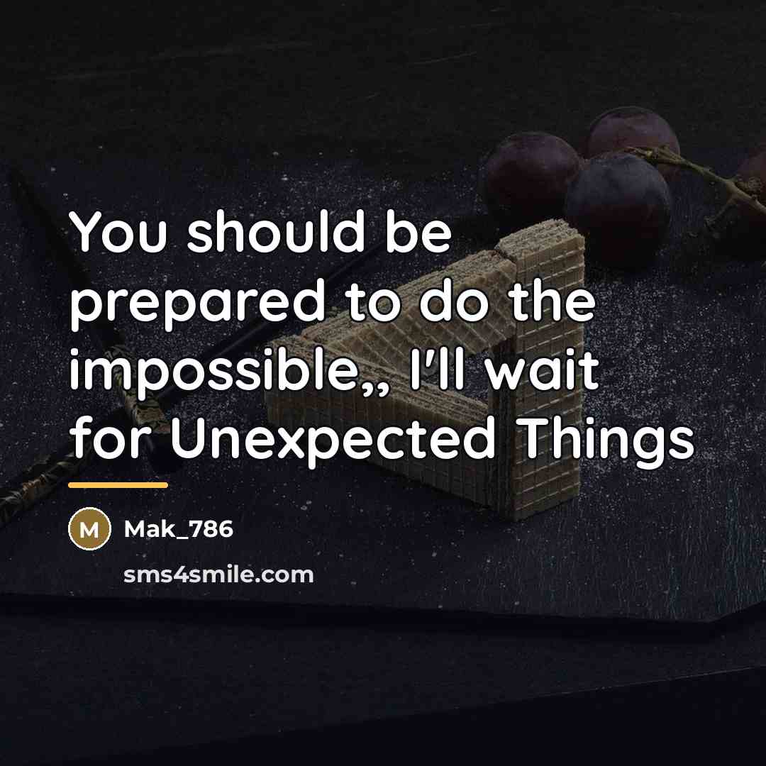 “You should be prepared to do the impossible,, I'll wait…” quote by Mak_786