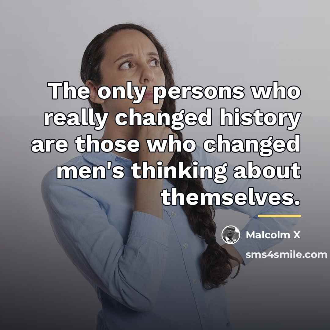 “The only persons who really changed history are those who…” quote by Malcolm X