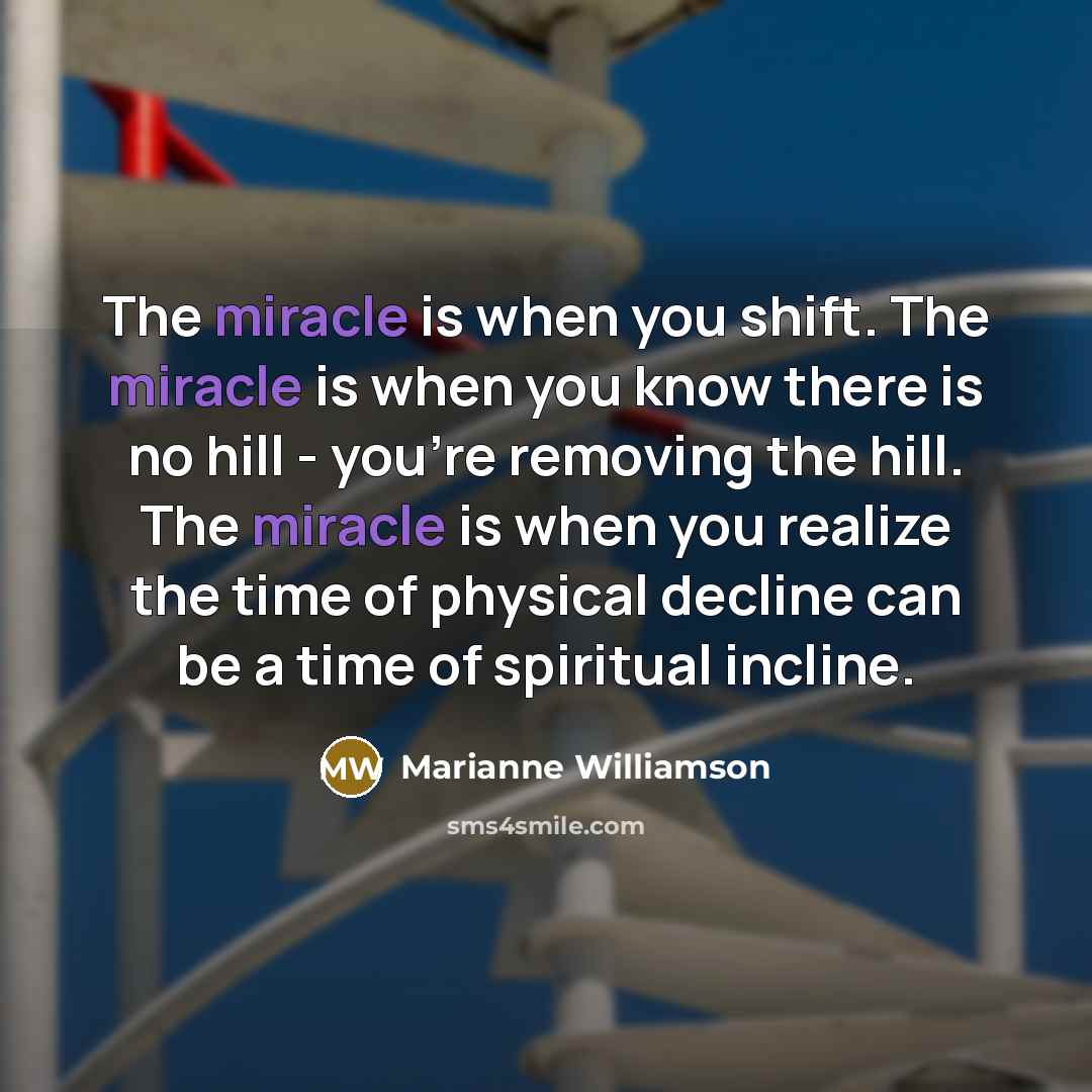 “The miracle is when you shift. The miracle is when…” quote by Marianne Williamson