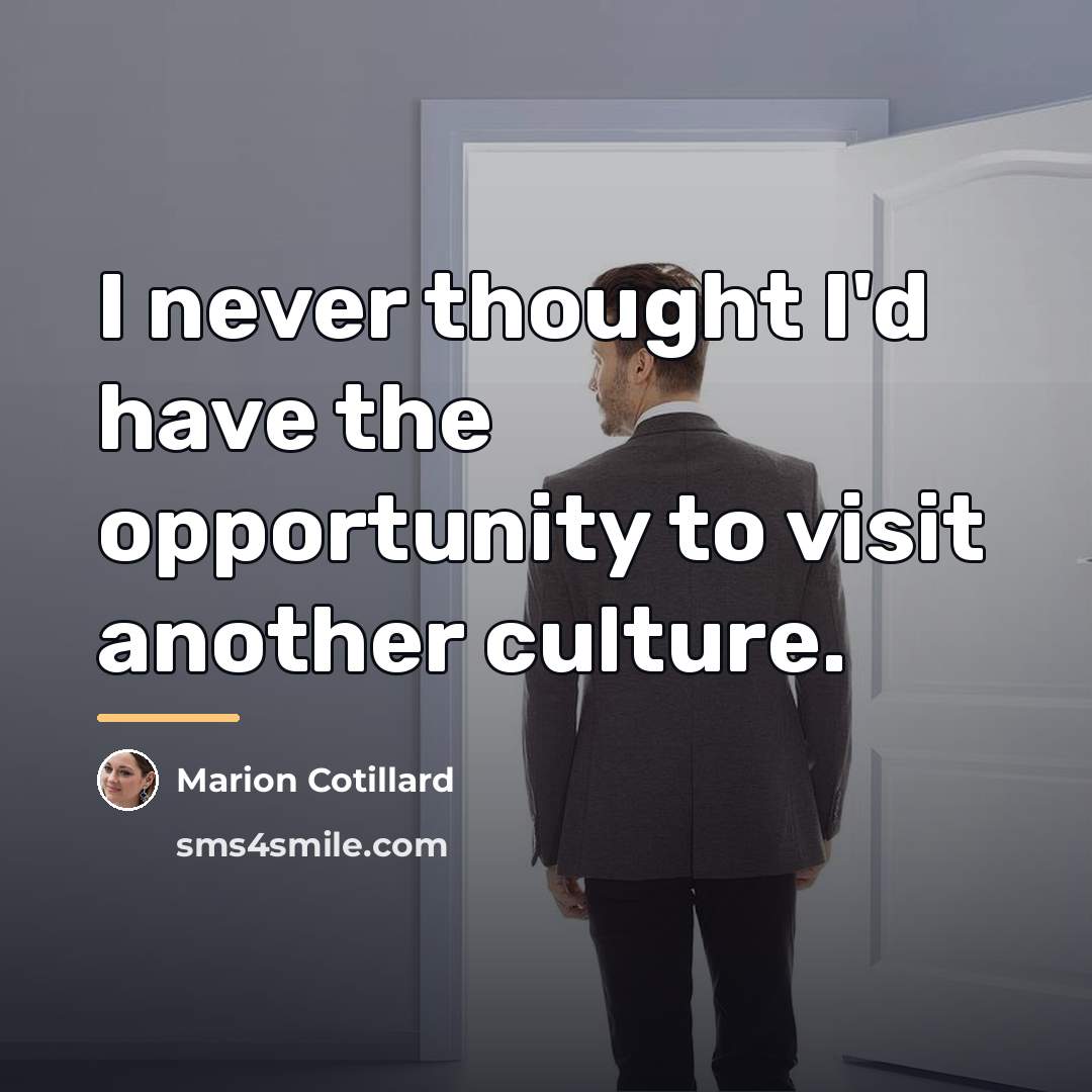 “I never thought I'd have the opportunity to visit another…” quote by Marion Cotillard