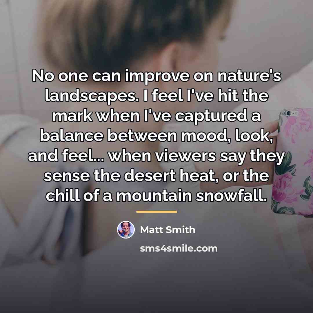 “No one can improve on nature's landscapes. I feel I've…” quote by Matt Smith