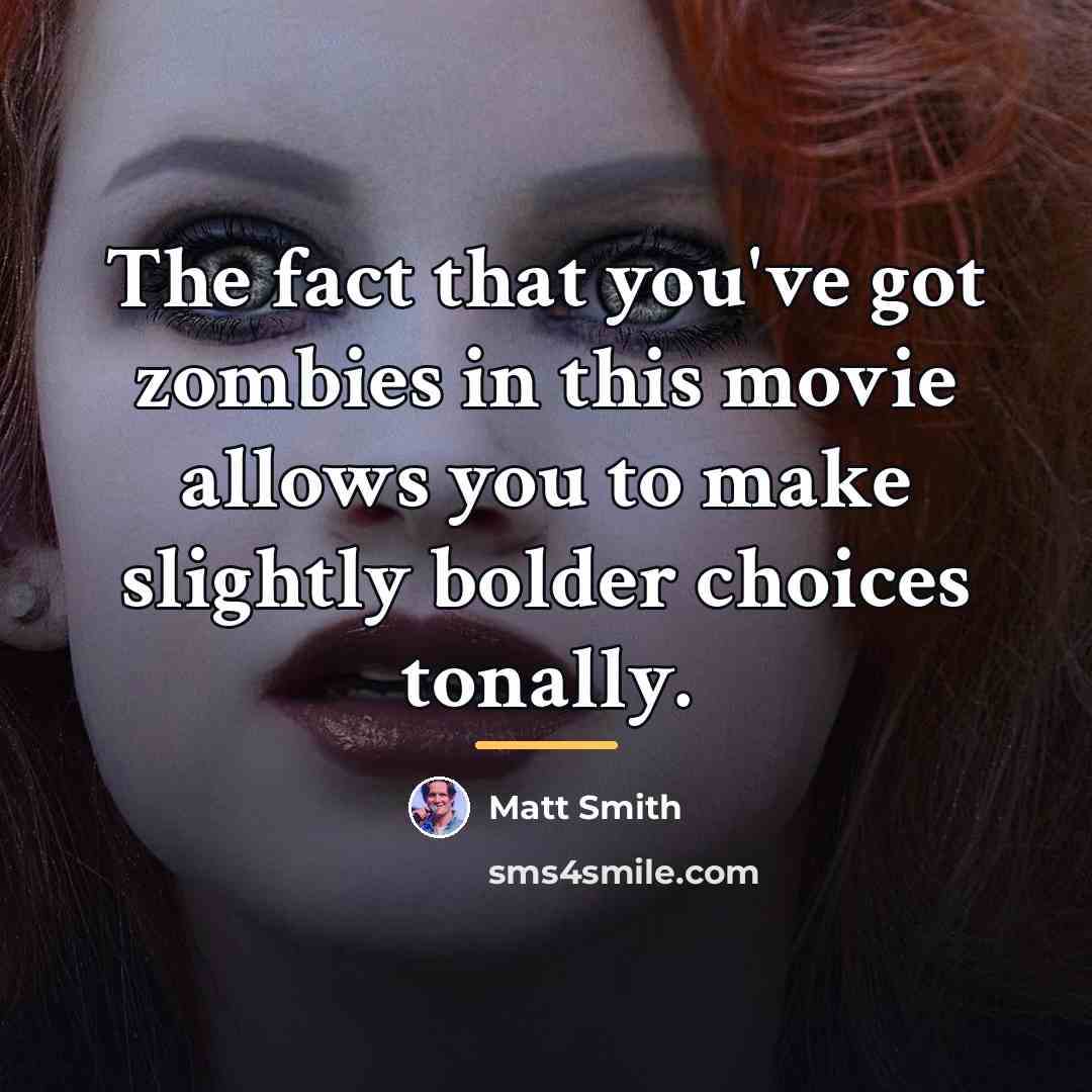 “The fact that you've got zombies in this movie allows…” quote by Matt Smith