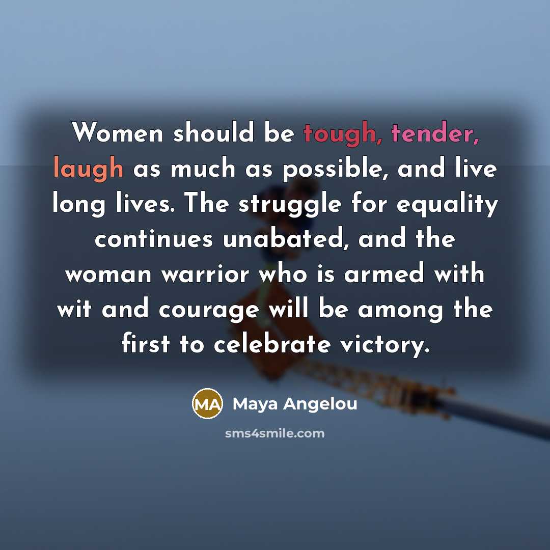 “Women should be tough, tender, laugh as much as possible,…” quote by Maya Angelou