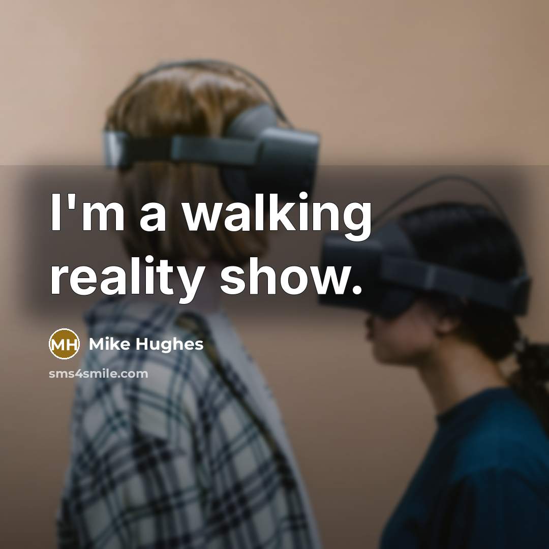 “I'm a walking reality show.…” quote by Mike Hughes
