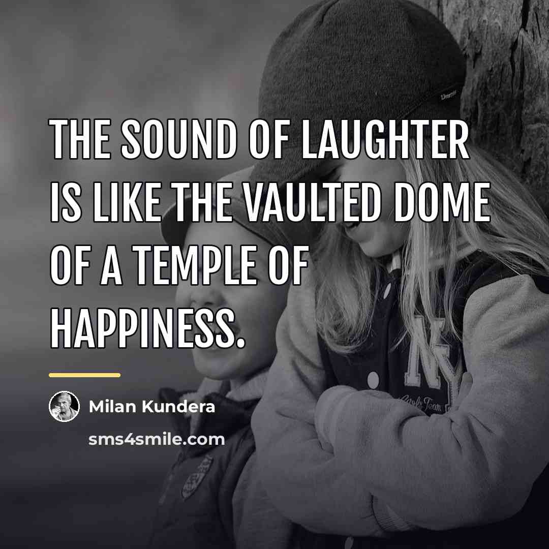“The sound of laughter is like the vaulted dome of…” quote by Milan Kundera