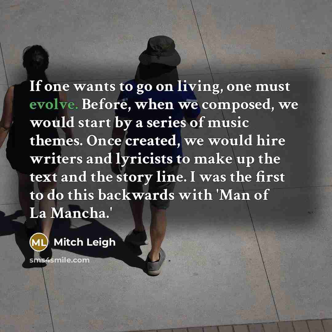 “If one wants to go on living, one must evolve.…” quote by Mitch Leigh