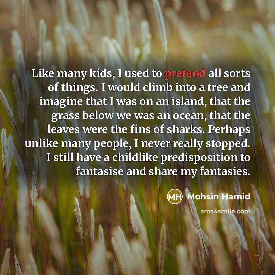 “Like many kids, I used to pretend all sorts of…” quote by Mohsin Hamid