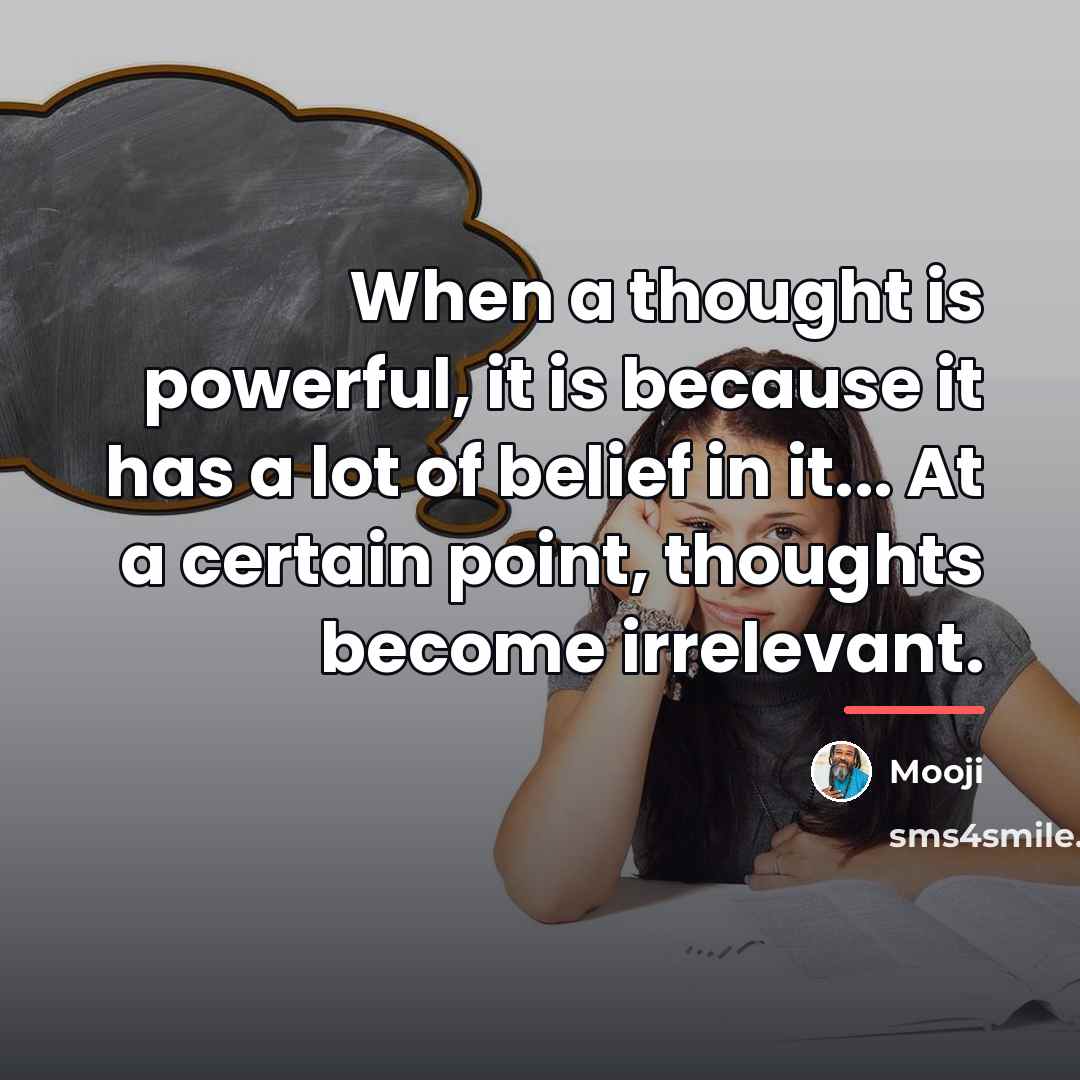 “When a thought is powerful, it is because it has…” quote by Mooji