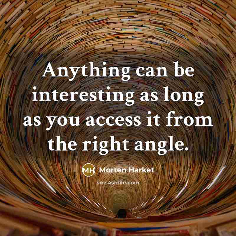“Anything can be interesting as long as you access it…” quote by Morten Harket