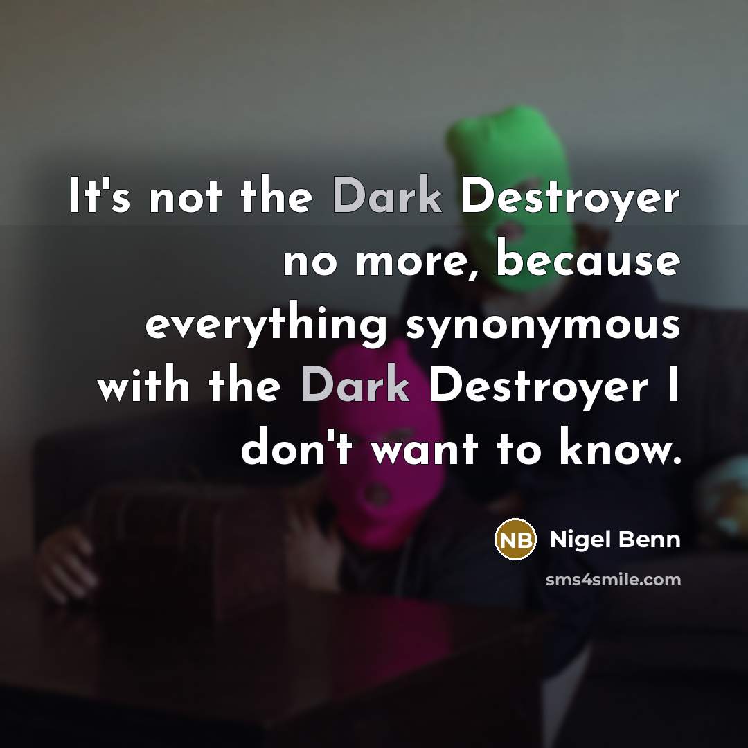 “It's not the Dark Destroyer no more, because everything synonymous…” quote by Nigel Benn