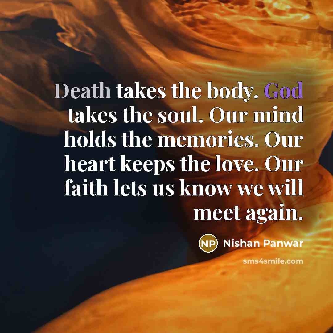 “Death takes the body. God takes the soul. Our mind…” quote by Nishan Panwar