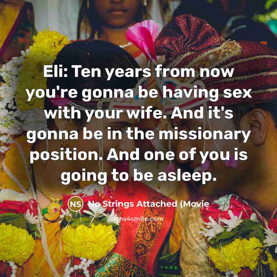 “Eli: Ten years from now you're gonna be having sex…” quote by No Strings Attached (Movie