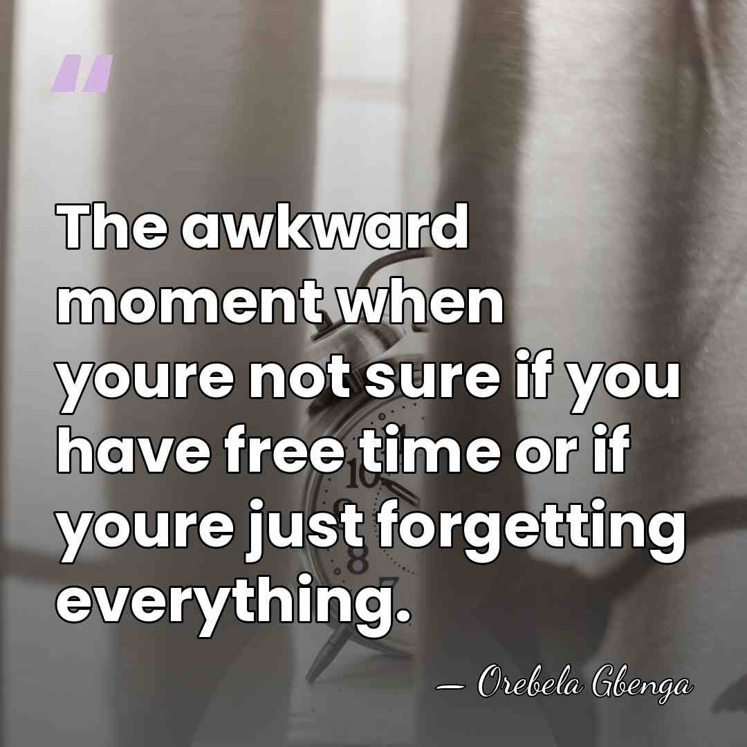The awkward moment when youre not sure if you have free time&hellip; - Orebela Gbenga