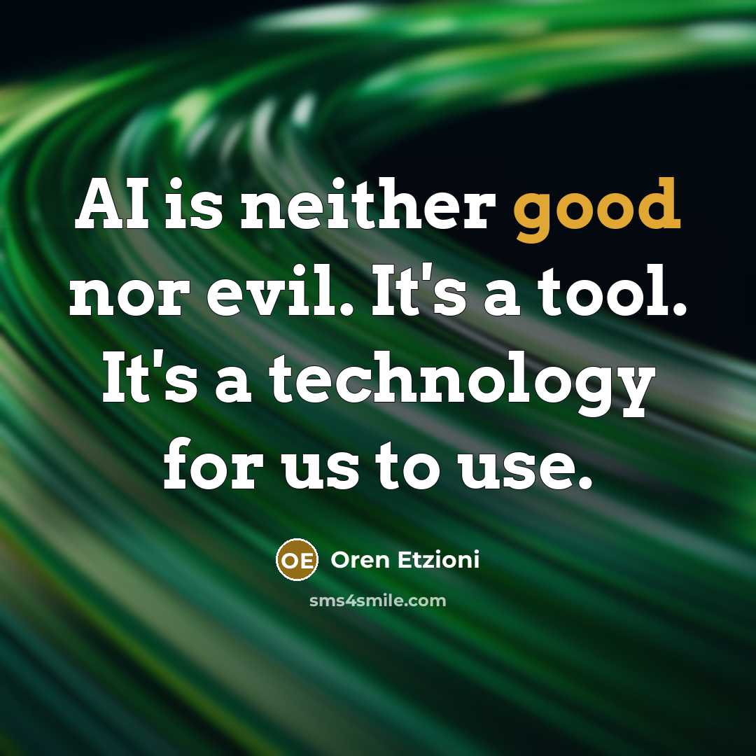 “AI is neither good nor evil. It's a tool. It's…” quote by Oren Etzioni