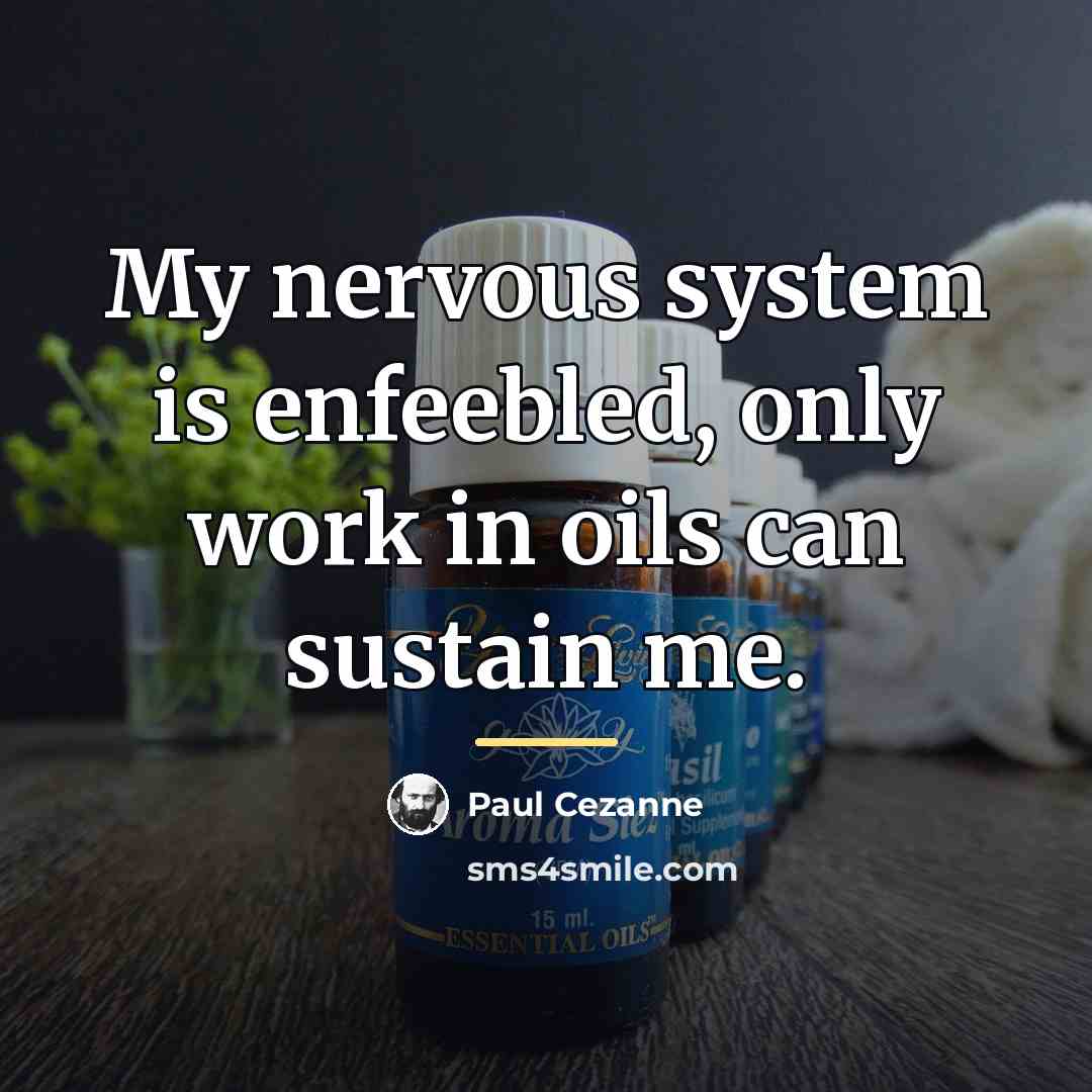 “My nervous system is enfeebled, only work in oils can…” quote by Paul Cezanne