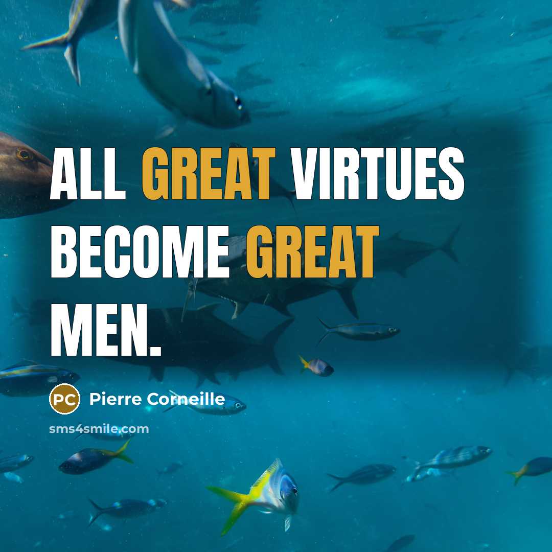 “All great virtues become great men.…” quote by Pierre Corneille