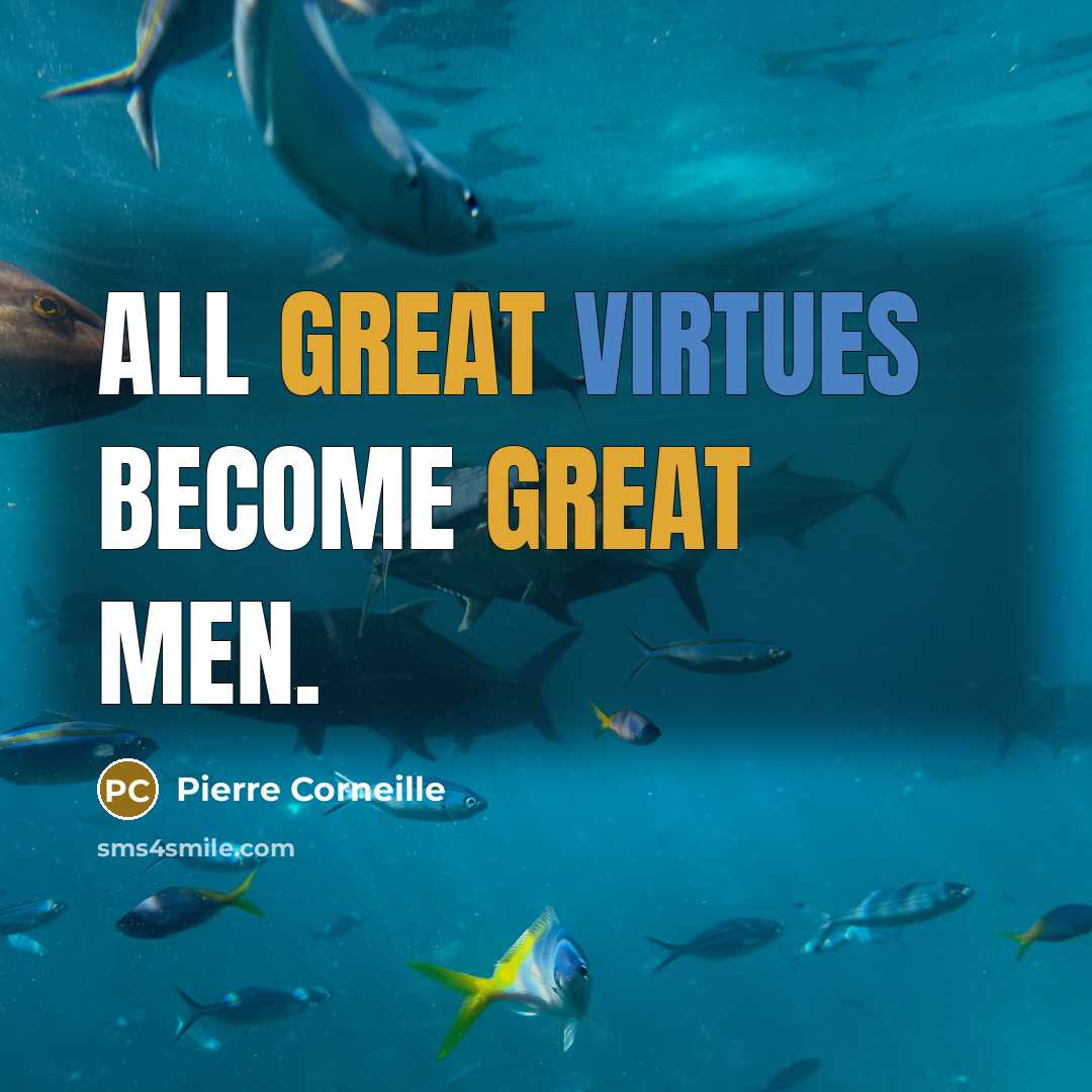 “All great virtues become great men.” quote by Pierre Corneille