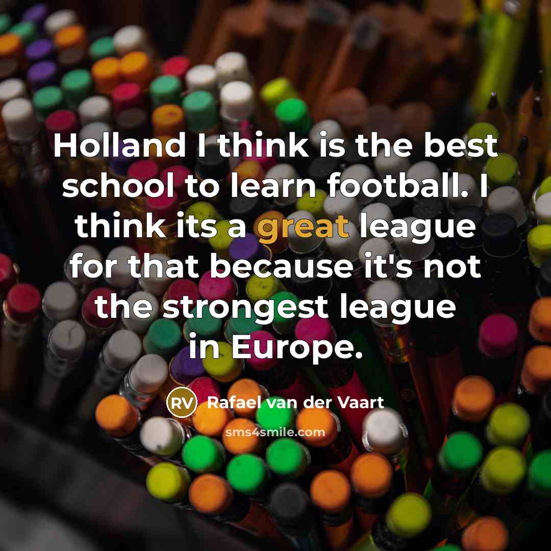 “Holland I think is the best school to learn football.…” quote by Rafael van der Vaart