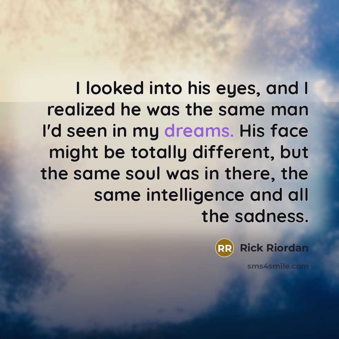 “I looked into his eyes, and I realized he was…” quote by Rick Riordan