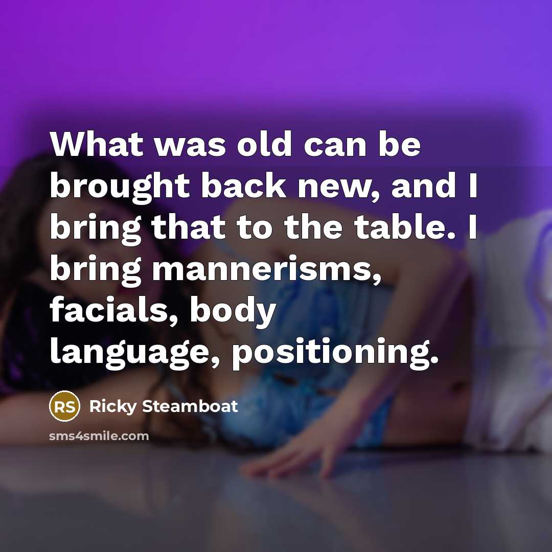 “What was old can be brought back new, and I…” quote by Ricky Steamboat