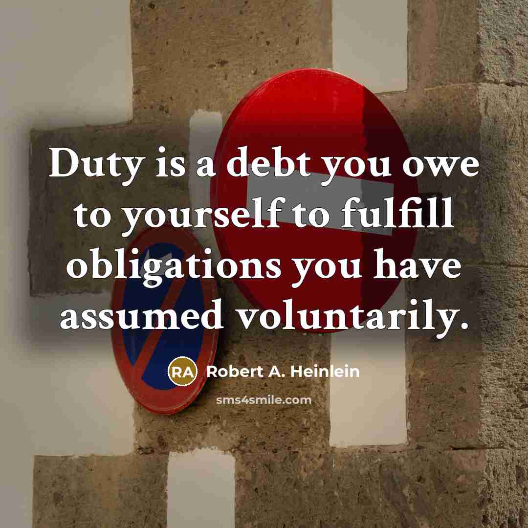 “Duty is a debt you owe to yourself to fulfill…” quote by Robert A. Heinlein