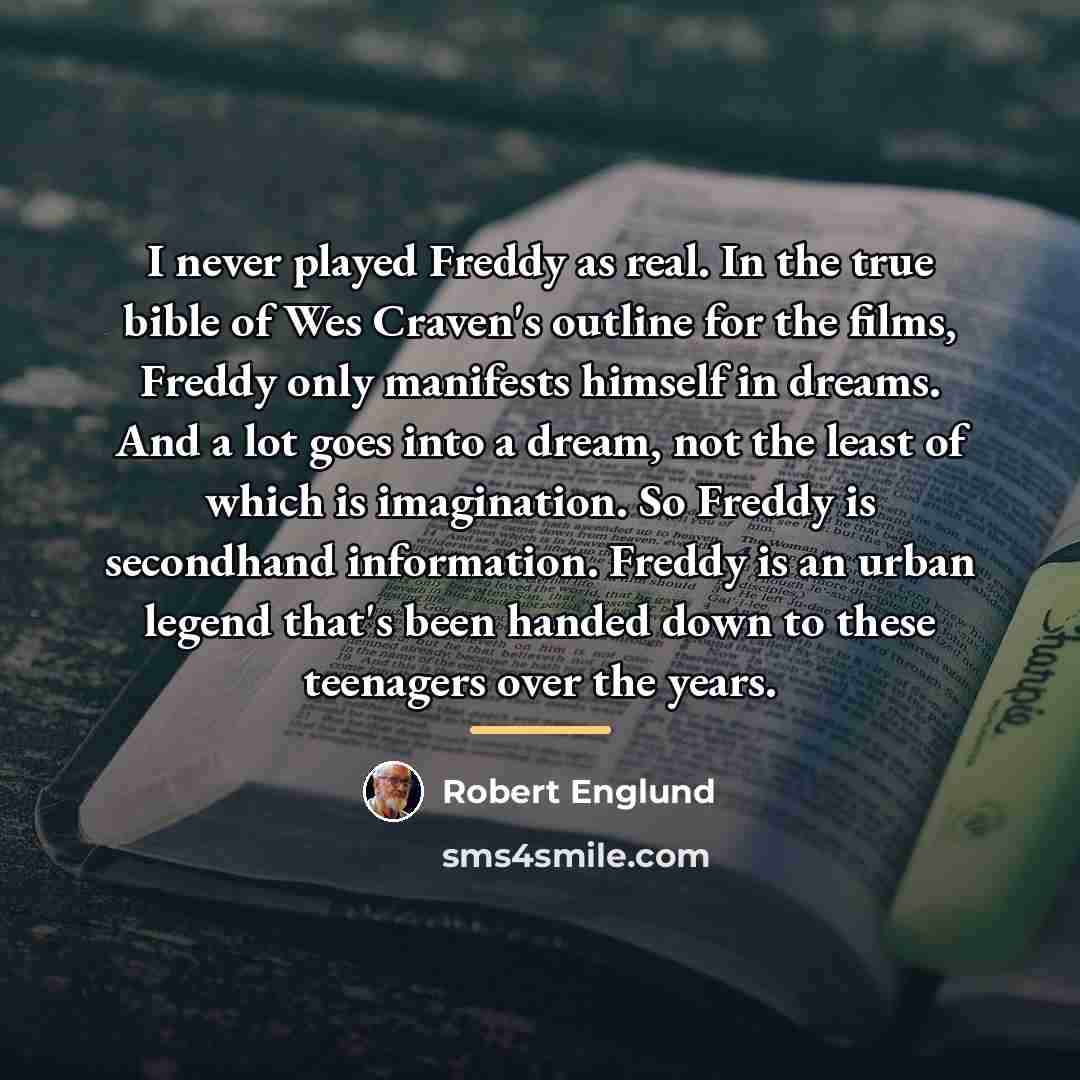 “I never played Freddy as real. In the true bible…” quote by Robert Englund