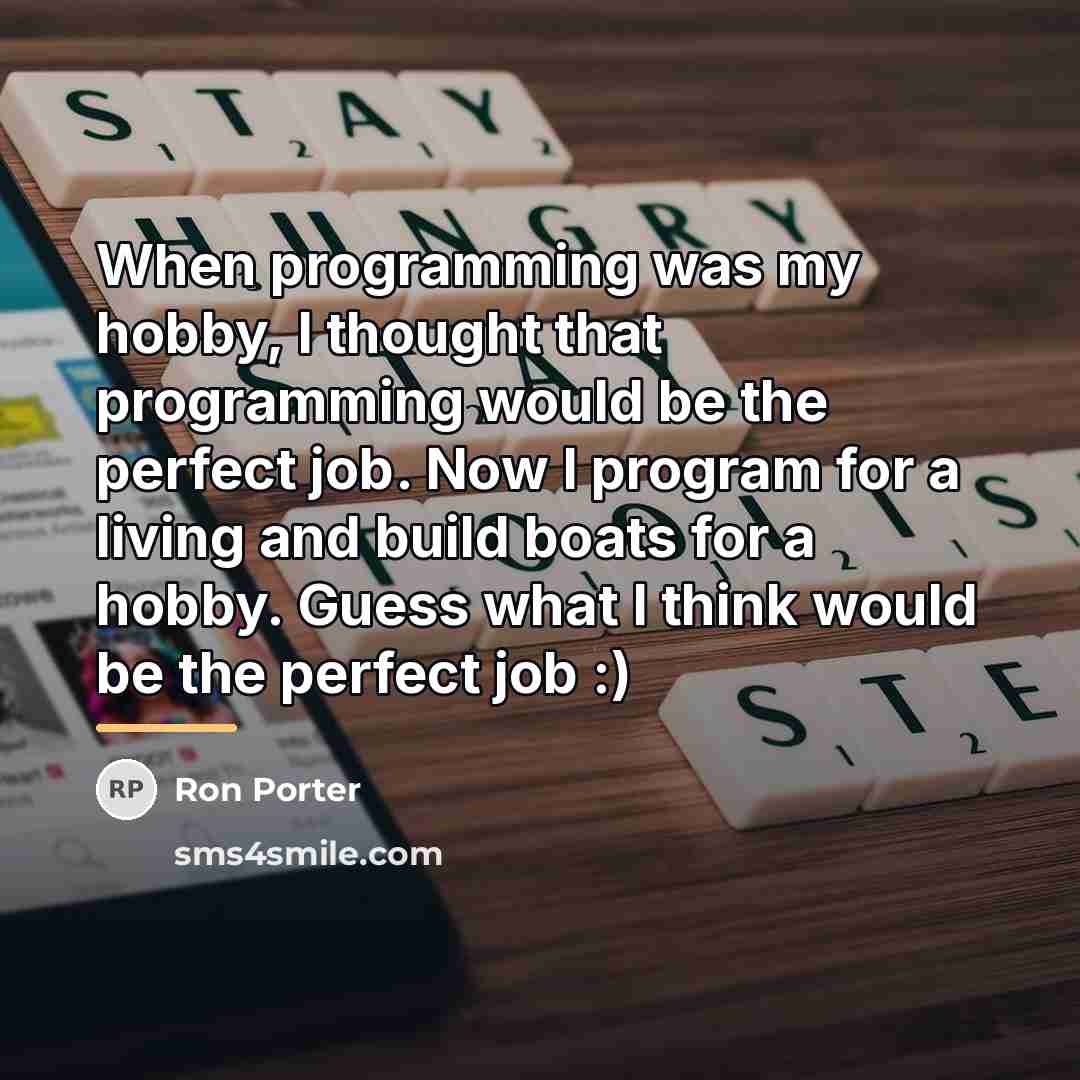 “When programming was my hobby, I thought that programming would…” quote by Ron Porter