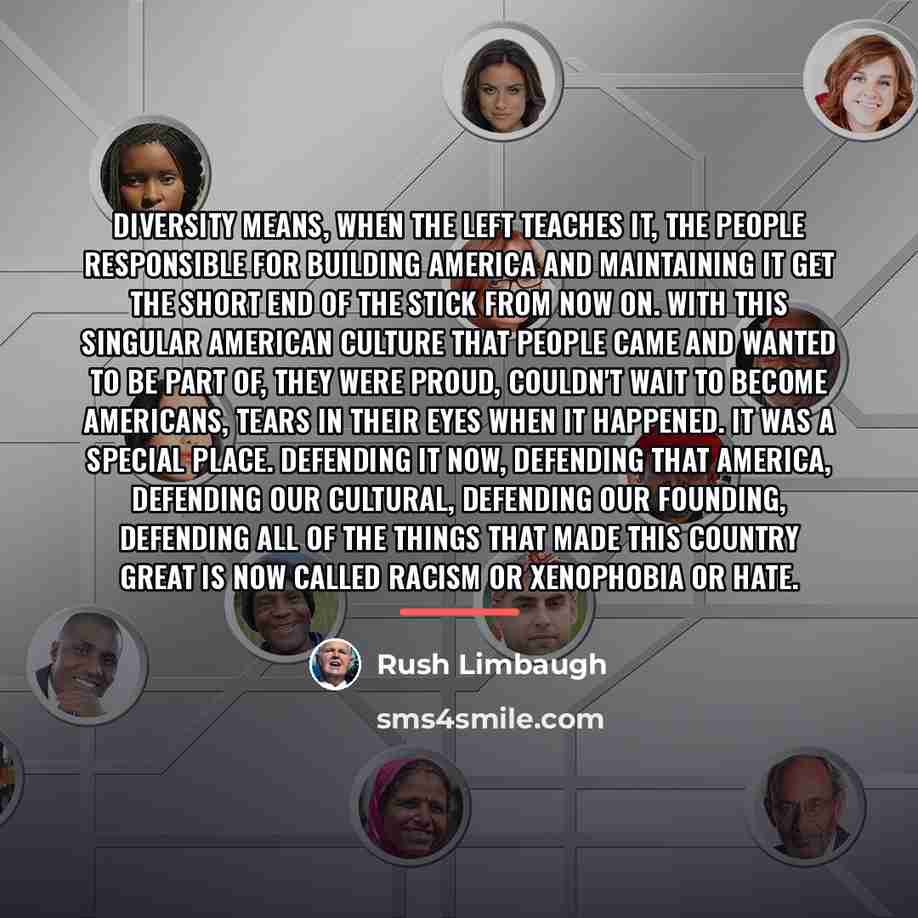 “Diversity means, when the left teaches it, the people responsible…” quote by Rush Limbaugh
