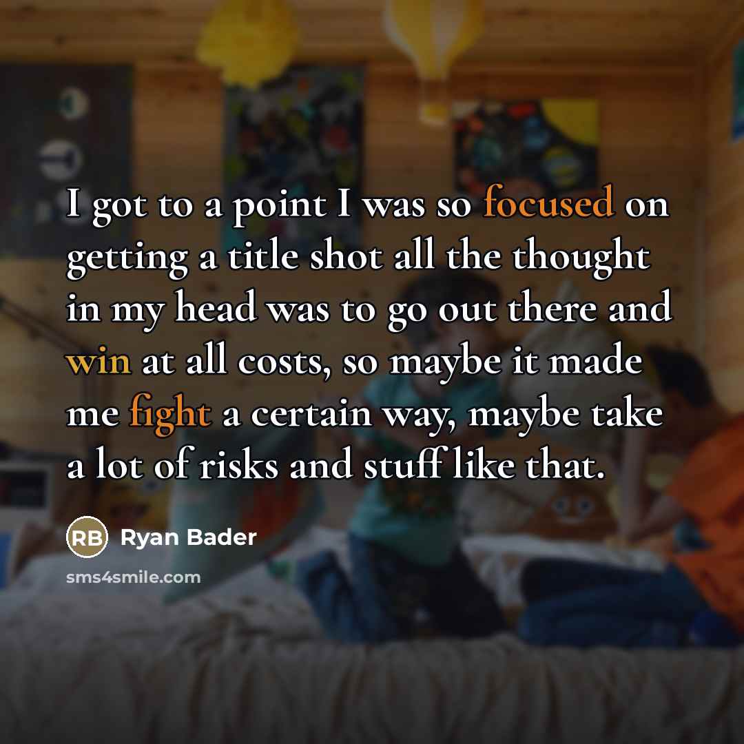 “I got to a point I was so focused on…” quote by Ryan Bader
