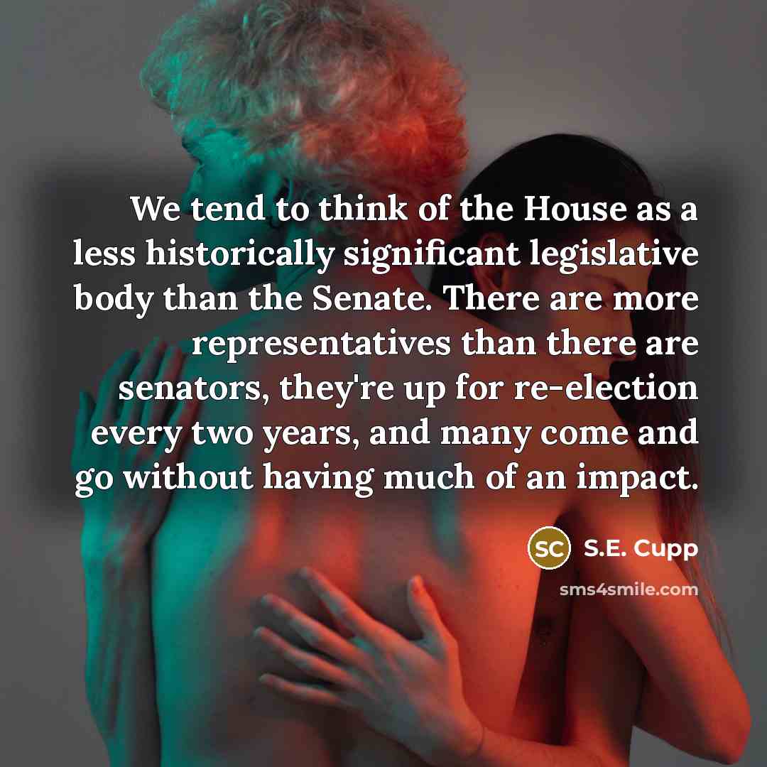 “We tend to think of the House as a less…” quote by S.E. Cupp