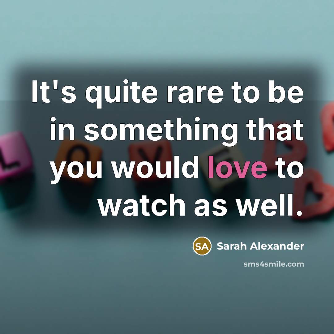 “It's quite rare to be in something that you would…” quote by Sarah Alexander