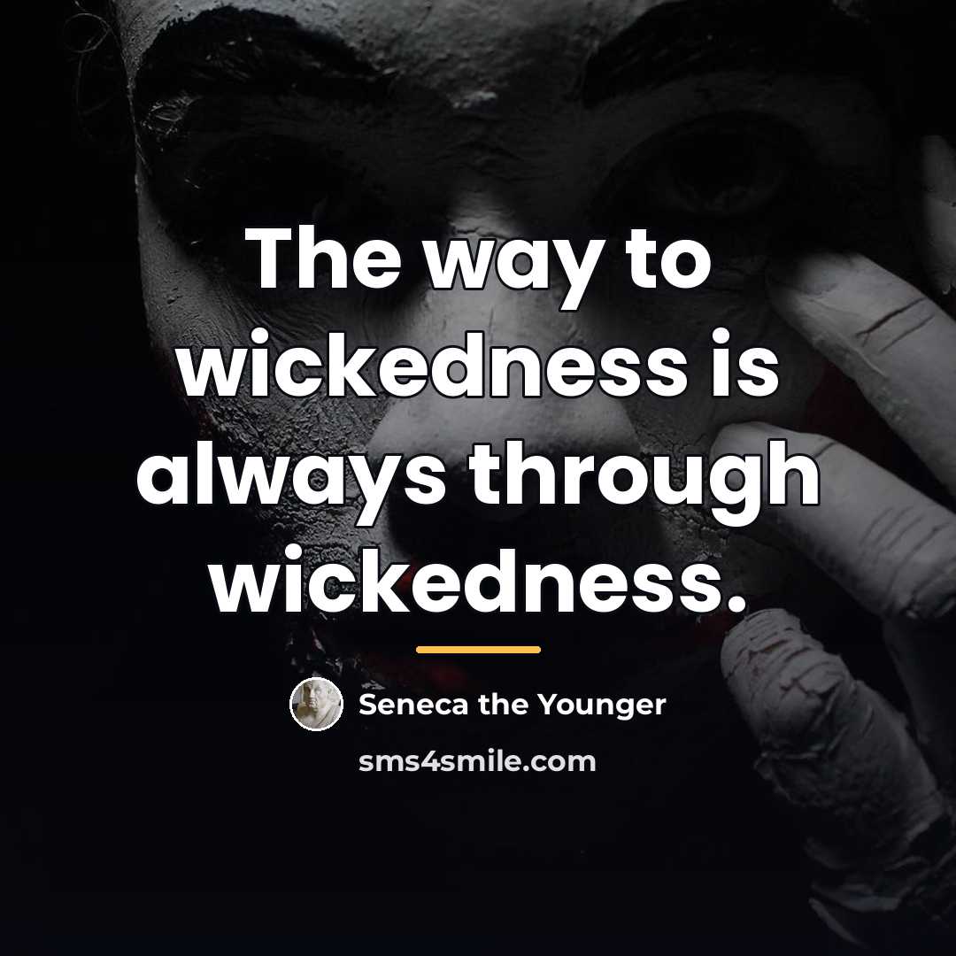 “The way to wickedness is always through wickedness.…” quote by Seneca the Younger