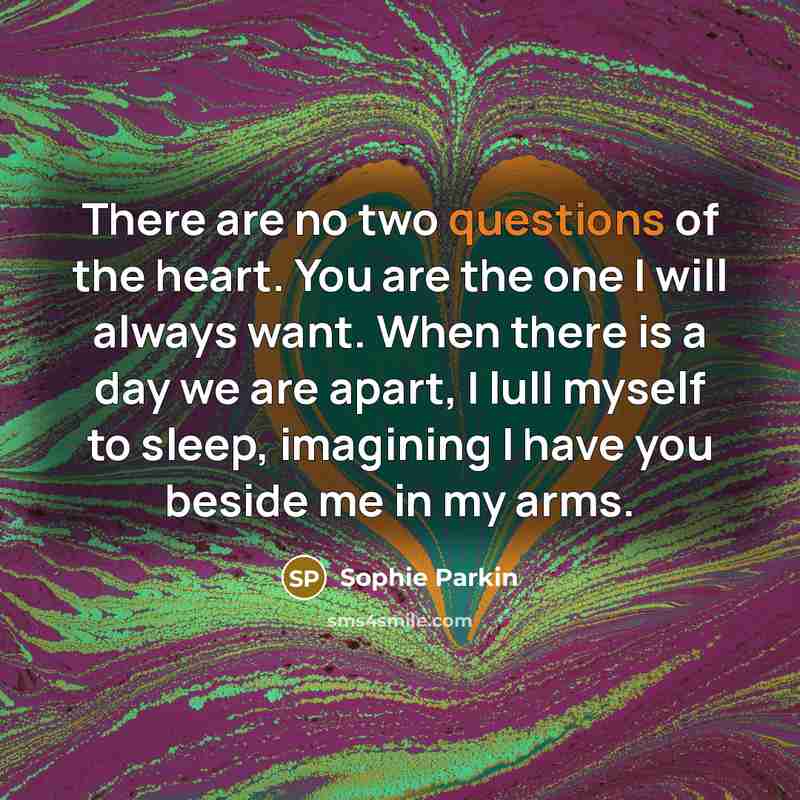 “There are no two questions of the heart. You are…” quote by Sophie Parkin