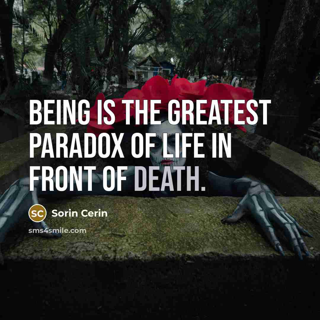 “Being is the greatest paradox of life in front of…” quote by Sorin Cerin