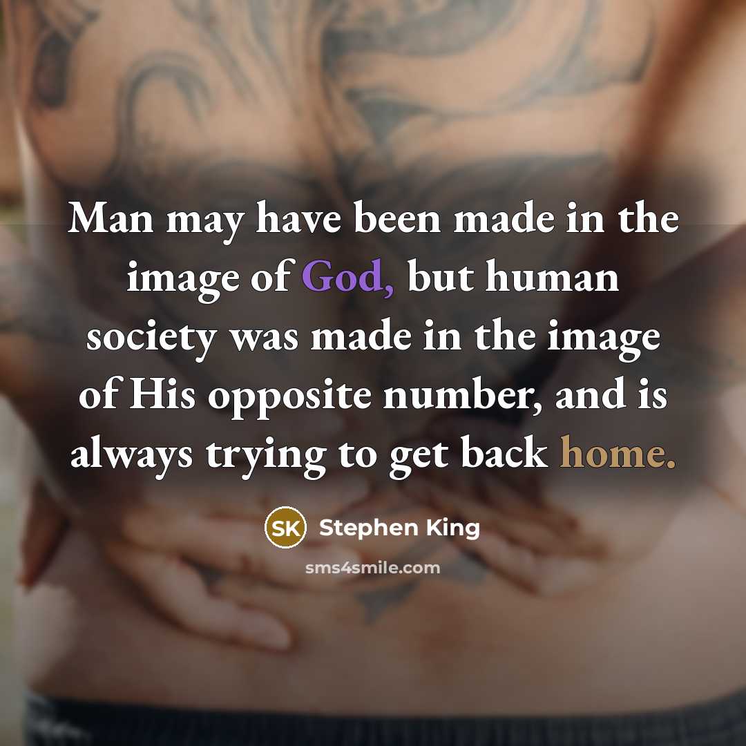“Man may have been made in the image of God,…” quote by Stephen King
