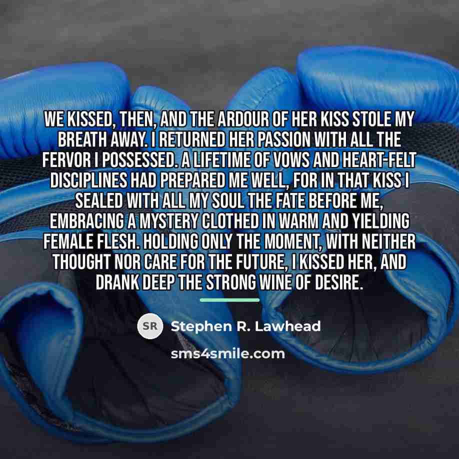 “We kissed, then, and the ardour of her kiss stole…” quote by Stephen R. Lawhead