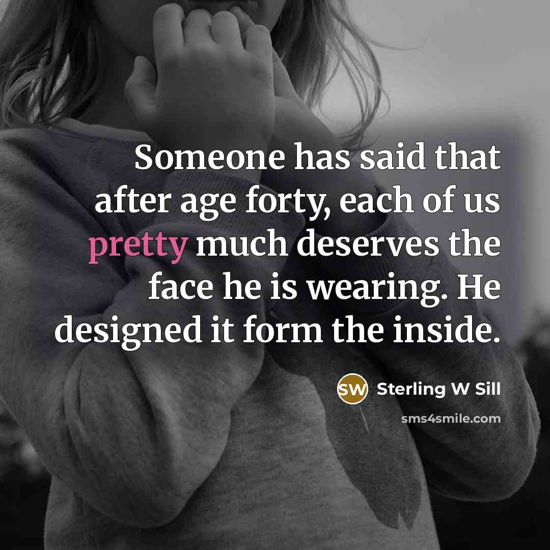 “Someone has said that after age forty, each of us…” quote by Sterling W Sill
