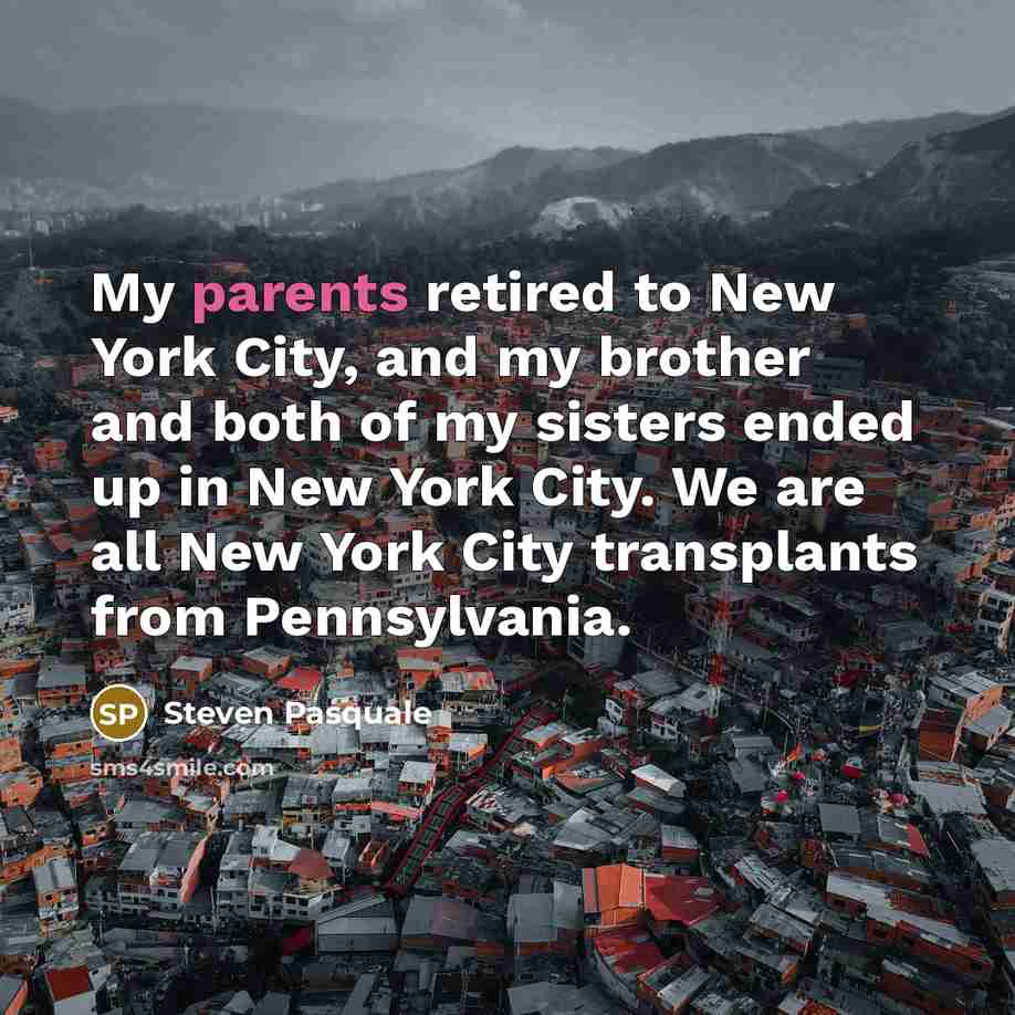 “My parents retired to New York City, and my brother…” quote by Steven Pasquale