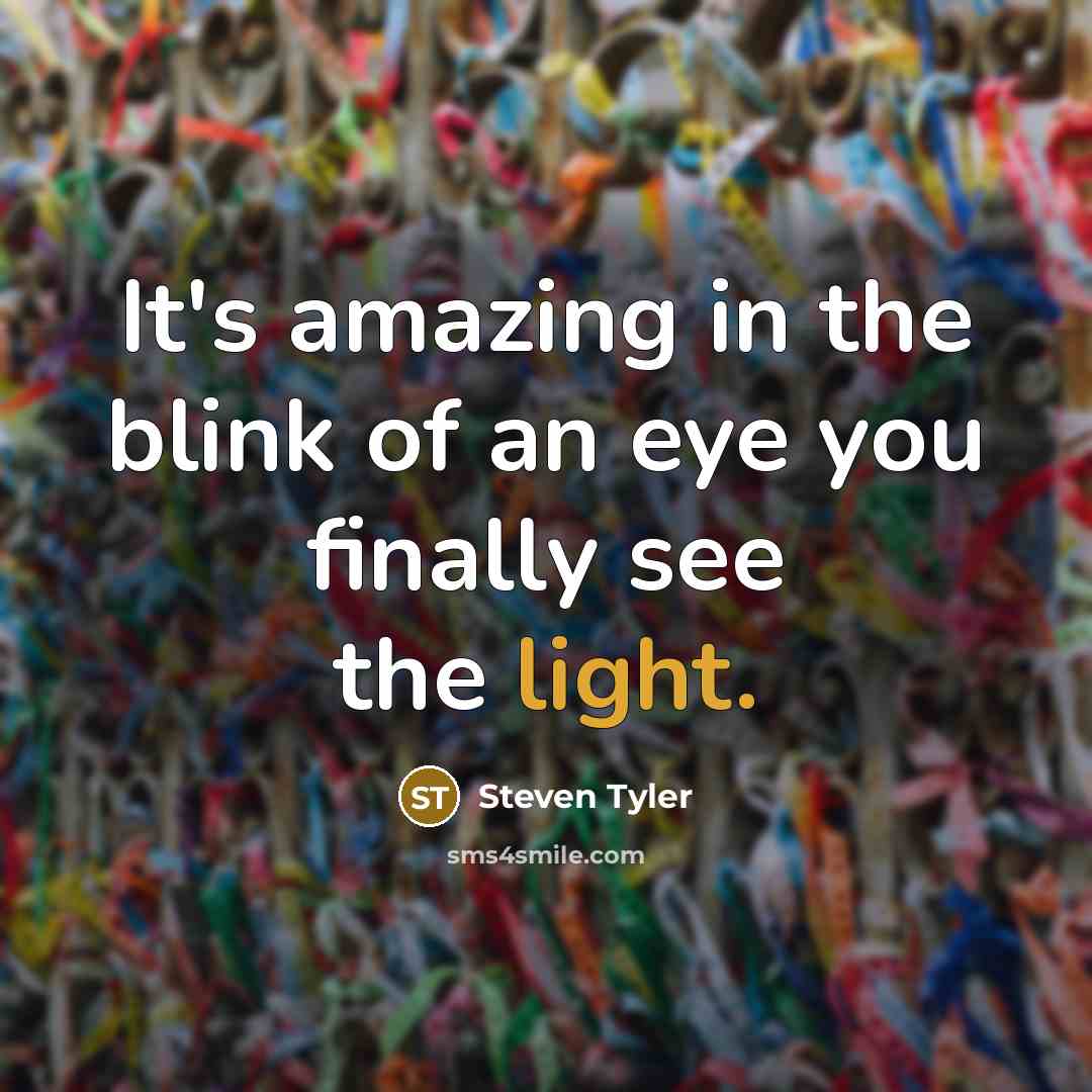 “It's amazing in the blink of an eye you finally…” quote by Steven Tyler