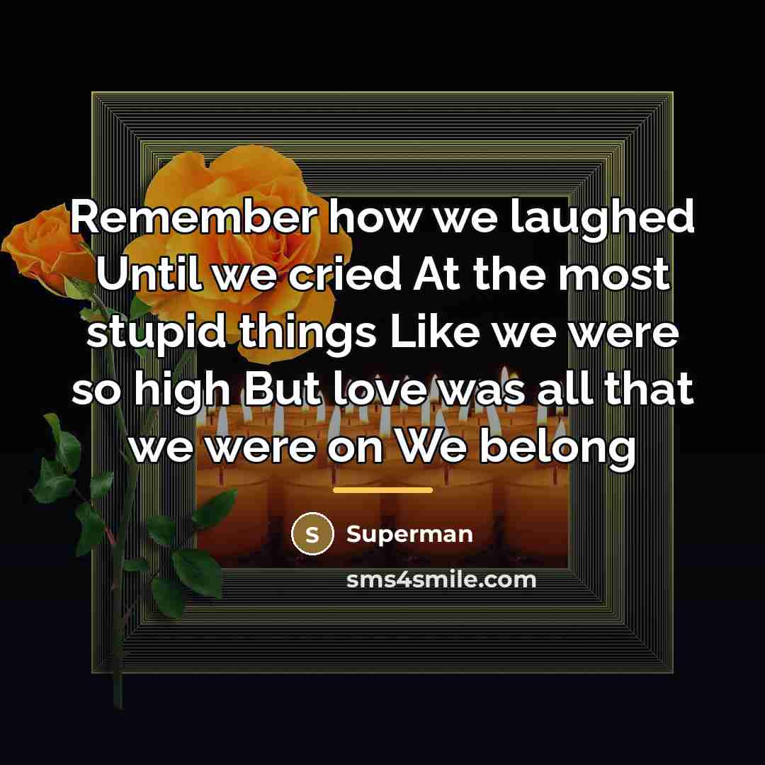“Remember how we laughed Until we cried At the most…” quote by Superman