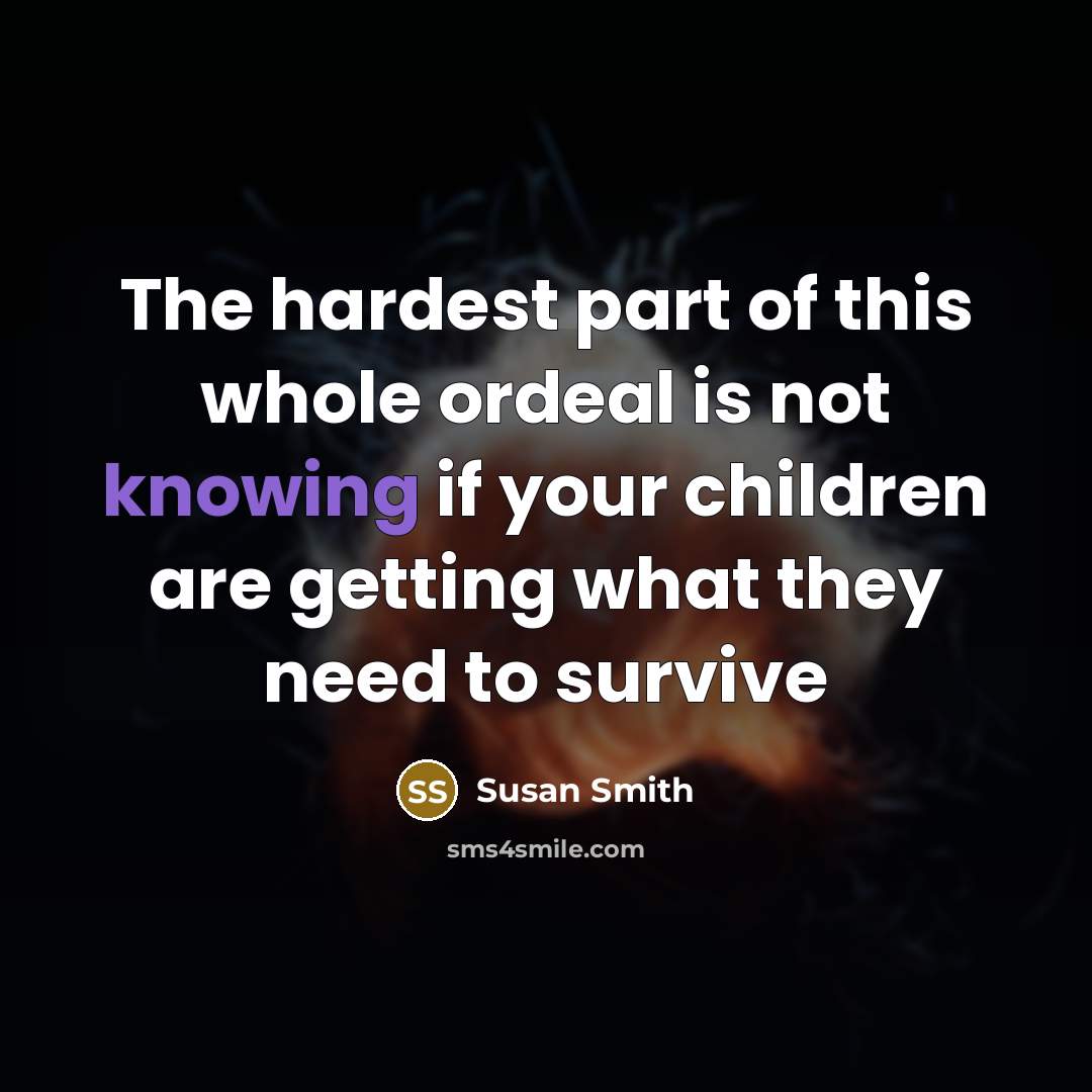 “The hardest part of this whole ordeal is not knowing…” quote by Susan Smith