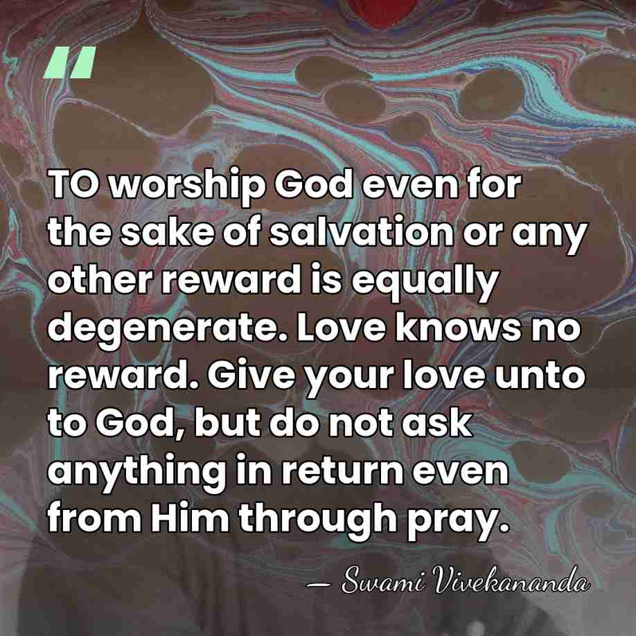 TO worship God even for the sake of salvation or any other&hellip; - Swami Vivekananda